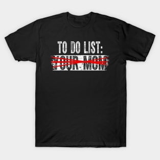 To Do List Your Mom Funny Meme Jokes T-Shirt